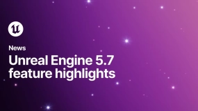 UE5.7 正式发布：CG艺术家必备的五大核心功能